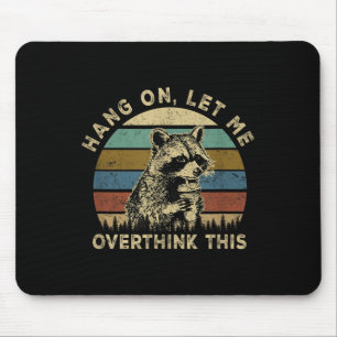 Hang On Let Me Overthink This Funny Raccoon Sarcas Mouse Pad