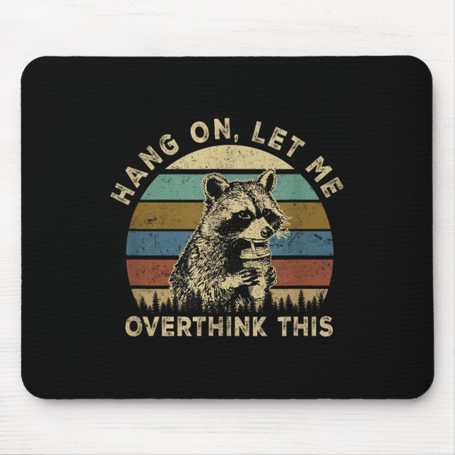 Hang On Let Me Overthink This Funny Racoon Sarcas Mouse Pad (Front)
