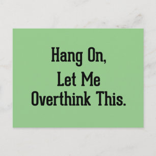 Hang On, Let Me Overthink This Funny Sayings Postcard