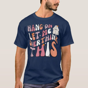 Hang On Let Me Overthink This Ghots Groovy Hallowe T-Shirt