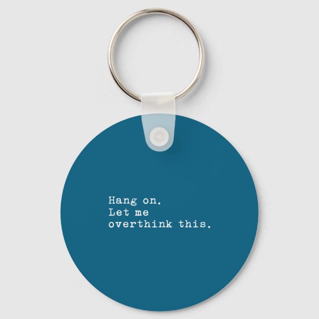 Hang On Let Me Overthink This  Key Ring (Front)