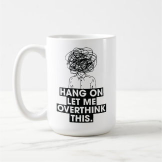 Hang on Let me overthink this Latte Mug