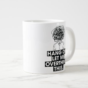 Hang on Let me overthink this Latte Mug