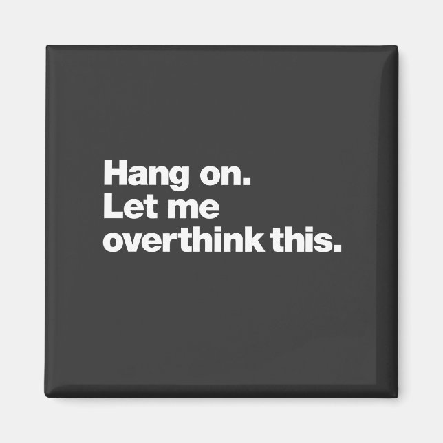 Hang On Let Me Overthink This  Magnet (Front)
