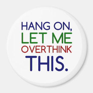 HANG ON LET ME OVERTHINK THIS MAGNET