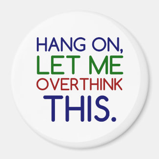 HANG ON LET ME OVERTHINK THIS MAGNET