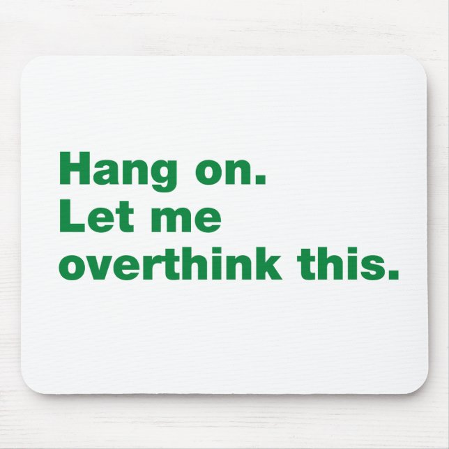 Hang on. Let me overthink this Mouse Pad (Front)