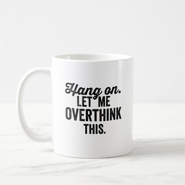 hang on let me overthink this, overthink, coffee mug (Left)