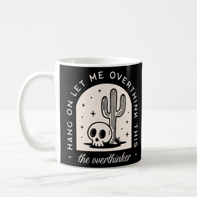 Hang on let me overthink this overthinker coffee mug (Left)