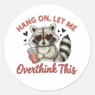 Hang On Let Me Overthink This Raccoon Humor Funny Classic Round Sticker