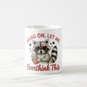 Hang On Let Me Overthink This Raccoon Humor Funny Coffee Mug