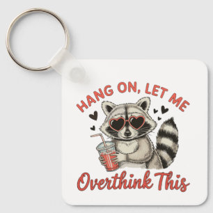 Hang On Let Me Overthink This Raccoon Humor Funny Key Ring