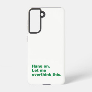 Hang on. Let me overthink this Samsung Galaxy Case