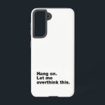 Hang on. Let me overthink this Samsung Galaxy Case<br><div class="desc">For true lovers of quotes</div>