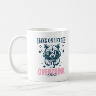 Hang On Let Me Overthink This Sarcastic Saying Coffee Mug