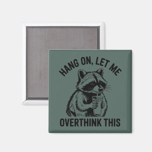 Hang On Let Me Overthink This Sarcastic Saying  Magnet