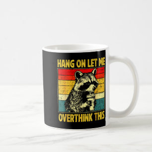 Hang On Let Me Overthink This Sarcastic Saying Rac Coffee Mug