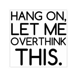 HANG ON LET ME OVERTHINK THIS SELF-INKING STAMP