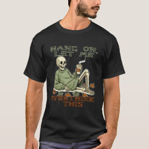 Hang On Let Me Overthink This Skeleton Halloween S T-Shirt