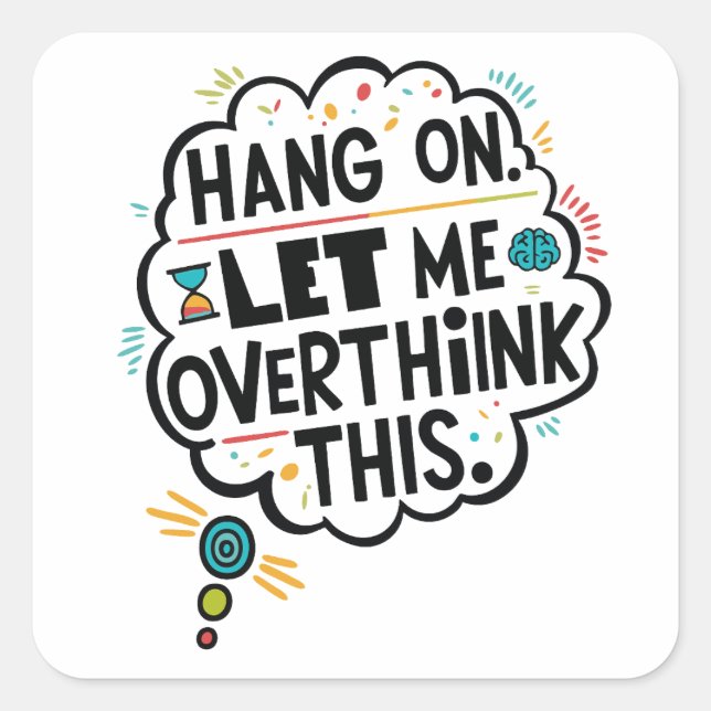 Hang on, let me overthink this square sticker (Front)