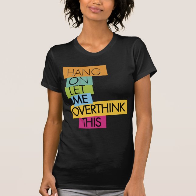 Hang on. Let me overthink this. T-Shirt (Front)