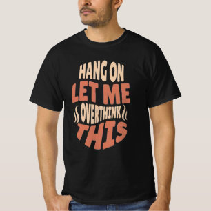 hang on let me overthink this t-shirt