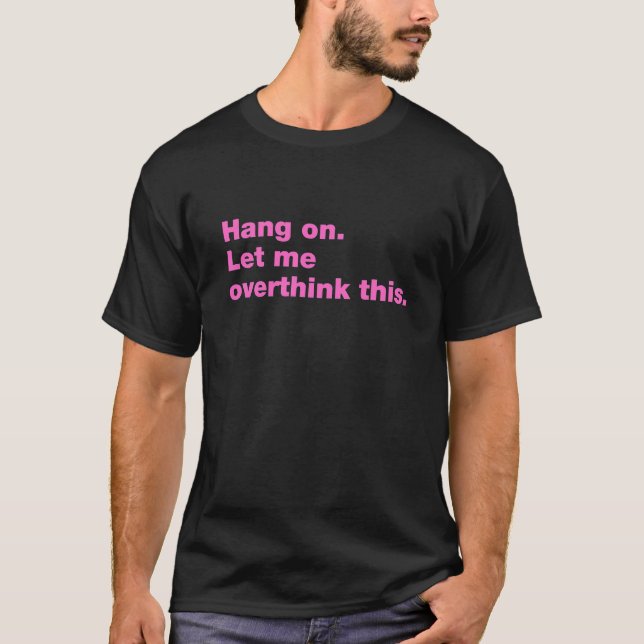 Hang on. Let me overthink this. T-Shirt (Front)