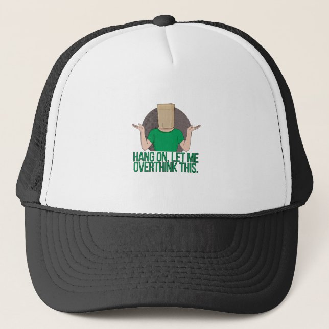 Hang On. Let Me Overthink this Trucker Hat (Front)