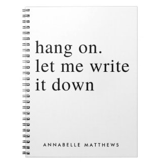 Hang on let me write it down | Funny Quote  Notebook