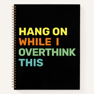 Hang On While I Overthink This Black & Colour Notebook