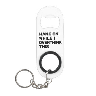 Hang On While I Overthink This Black & White