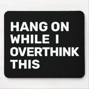 Hang On While I Overthink This Black & White Mouse Pad