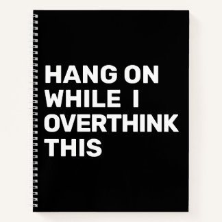 Hang On While I Overthink This Black & White Notebook
