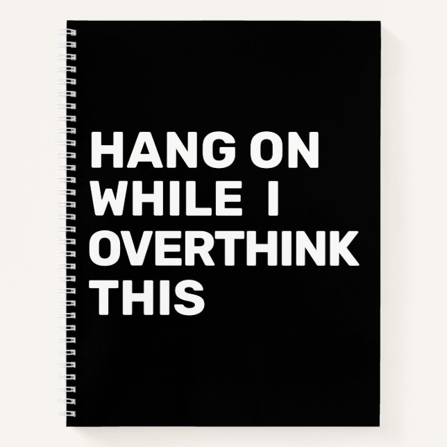 Hang On While I Overthink This Black & White Notebook (Front)