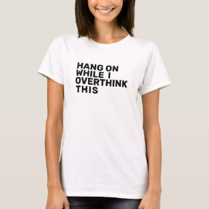 Hang On While I Overthink This Introvert T-Shirt
