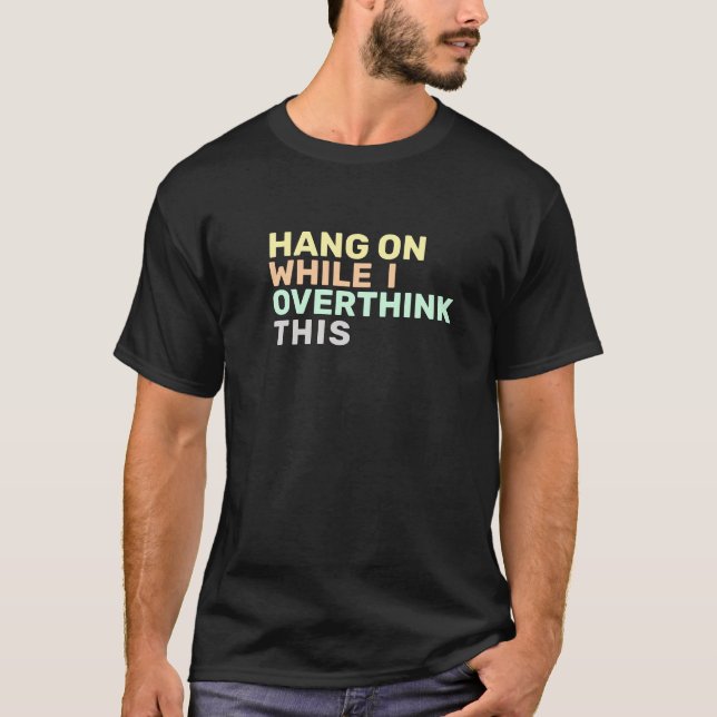 Hang On While I Overthink This Introvert  T-Shirt (Front)