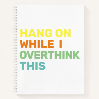 Hang On While I Overthink This White & Colour Notebook