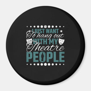 Hang Out With My Theatre People - Acting & Theatre Magnet