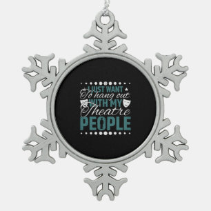 Hang Out With My Theatre People - Acting & Theatre Snowflake Pewter Christmas Ornament