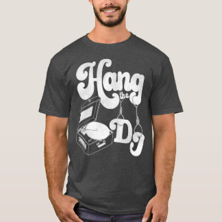 Hang the DJ T-Shirt