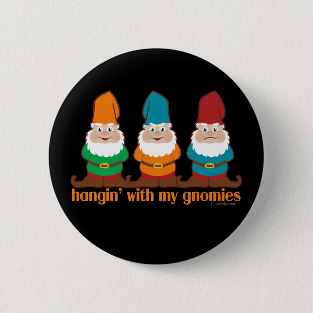 Hangin' With My Gnomies 6 Cm Round Badge (Front)
