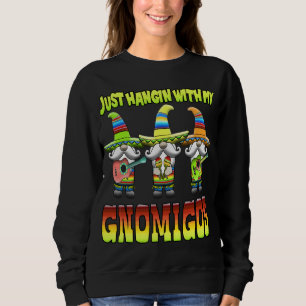 Hangin With My Gnomigos 3 Mexican Gnomes Cinco De  Sweatshirt