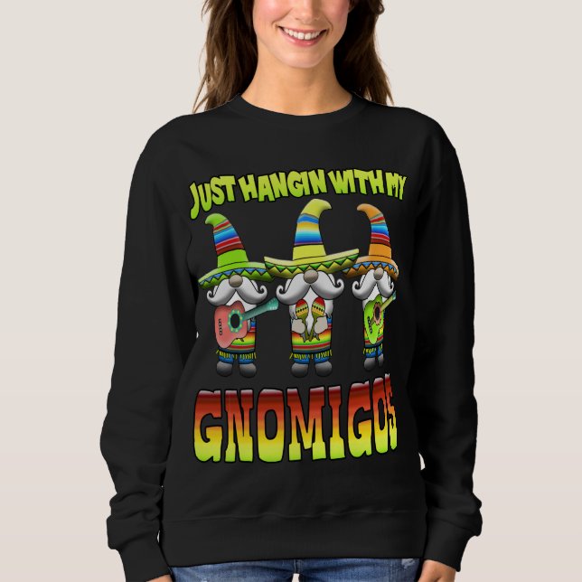 Hangin With My Gnomigos 3 Mexican Gnomes Cinco De  Sweatshirt (Front)