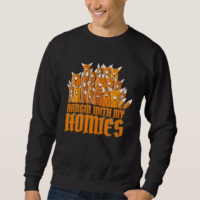 Hangin with My Homies Rap, Hiphop & Foxes Sweatshirt (Front)