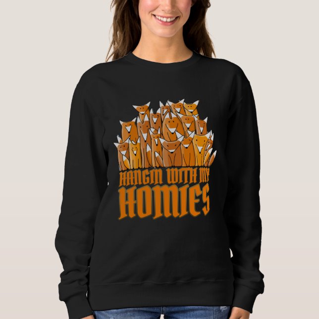 Hangin with My Homies Rap, Hiphop & Foxes Sweatshirt (Front)