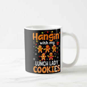 Hangin With My Lunch Lady Cookies Gingerbread Chri Coffee Mug