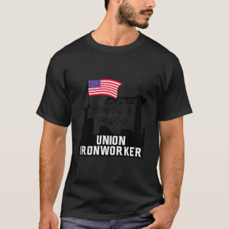Hanging And Banging Union Iron Worker T-Shirt