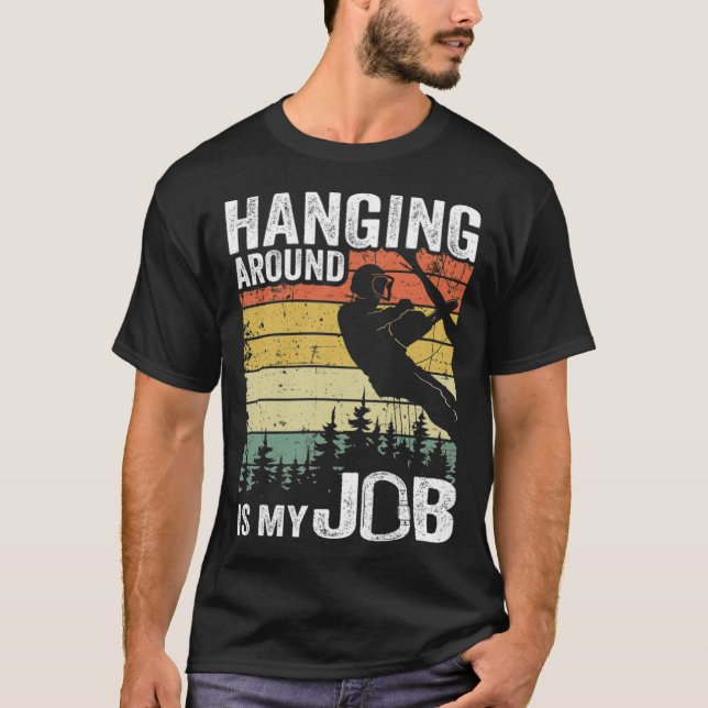 Hanging Around Is My Job Funny Arborist Gift funny T-Shirt (Front)