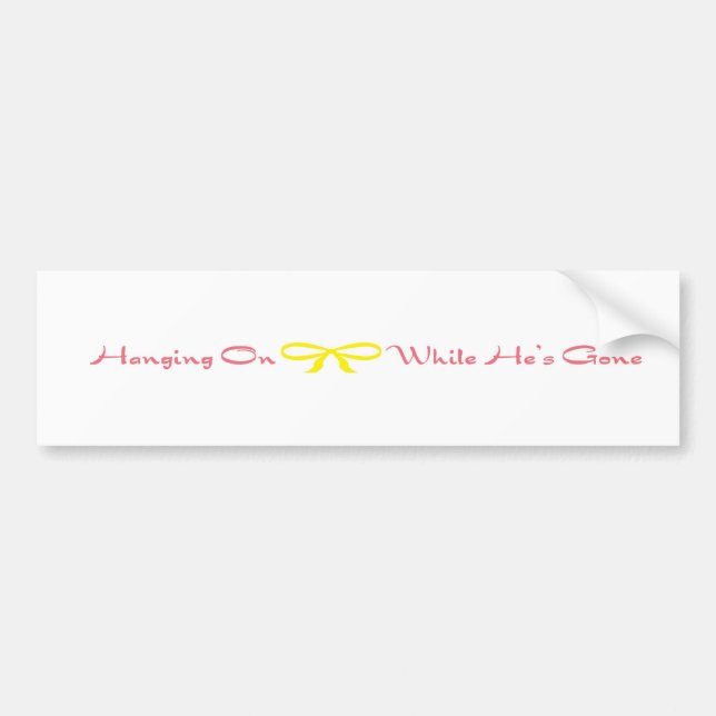 Hanging On While He's Gone Bumper Sticker (Front)