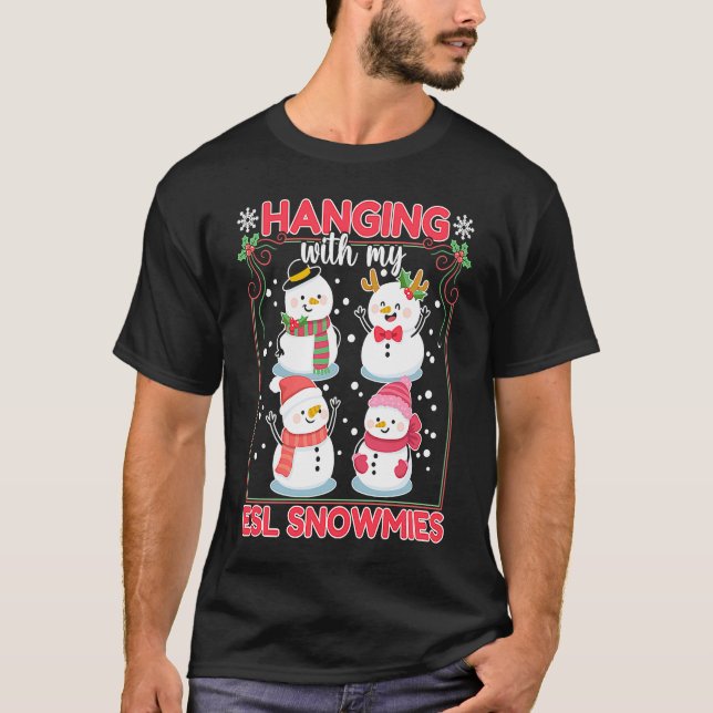 Hanging Out With My ESL Snowmies For ESL Teachers  T-Shirt (Front)